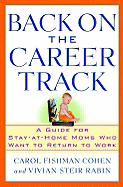 Back on the Career Track: A Guide for Stay-At-Home Moms Who Want to Return to Work