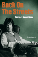 Back On The Streets: The Gary Moore Story