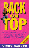 Back on Top: The Truth about Self-Esteem and Happiness - Barker, Vicky