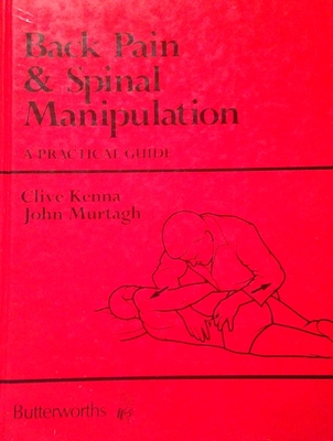 Back Pain and Spinal Manipulation: A Practical Guide - Kenna, Clive J, and Murtagh, John Edward
