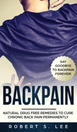 Back Pain: Natural Drug Free Remedies to Cure Chronic Back Pain Permanently