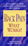 Back Pain - What Works!: A Comprehensive Guide to Preventing and Overcoming Back Problems