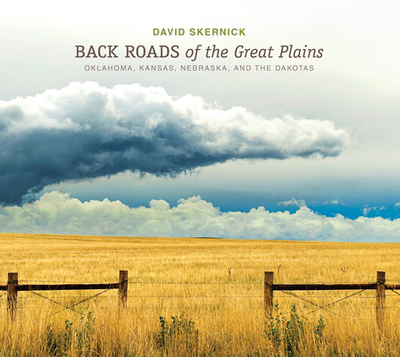 Back Roads of the Great Plains: Oklahoma, Kansas, Nebraska, and the Dakotas - Skernick, David