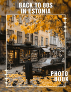 Back to 80s in Estonia Photo Book: Explore 40 Vibrant Retro Images Celebrating Culture, Fashion, and Nostalgia Of Estonia's Iconic 1980s