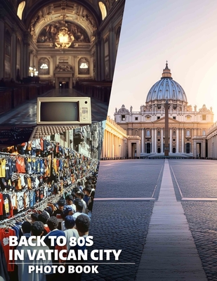 Back To 80s In Vatican City Photo Book: Explore Nostalgic 80s Styles With 40 Captivating Images Set In Iconic Vatican City - Bryan, Albie