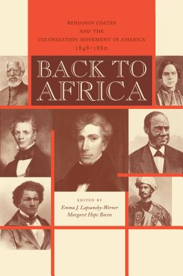 Back to Africa: Benjamin Coates and the Colonization Movement in America, 1848-1880 - Lapsansky-Werner, Emma J. (Editor), and Bacon, Margaret Hope (Editor)