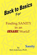 Back to Basics: For Finding Sanity in an Insane World!