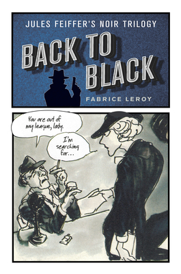 Back to Black: Jules Feiffer's Noir Trilogy - Leroy, Fabrice