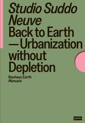 Back to Earth: Urbanization without Depletion - Studio Suddo Neuve