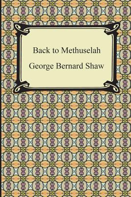 Back to Methuselah - Shaw, George Bernard