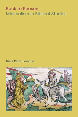 Back to Reason: Minimalism in Biblical Studies - Lemche, Niels Peter