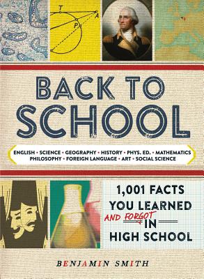 Back to School: 1,001 Facts You Learned and Forgot in High School - Smith, Benjamin, Dr.