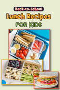 Back to School Lunch Recipes for Kids: 18 Easy Real-Food Bento Lunches for Kids