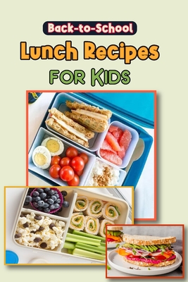 Back to School Lunch Recipes for Kids: 18 Easy Real-Food Bento Lunches for Kids - Barua, Tuhin