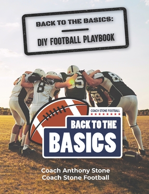 Back to the Basics: DIY Football Playbook - Stone, Anthony