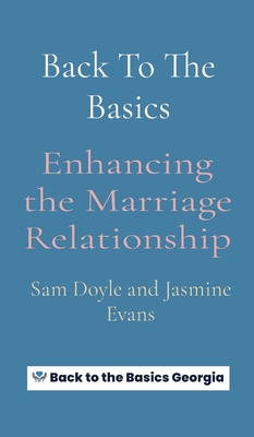 Back To The Basics: Enhancing the Marriage Relationship - Doyle, and Evans, Jasmine