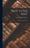 Back To The Bible: Or, The New Protestantism