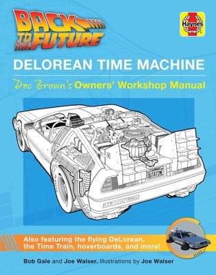 Back to the Future: Delorean Time Machine: Doc Brown's Owner's Workshop Manual - Gale, Bob