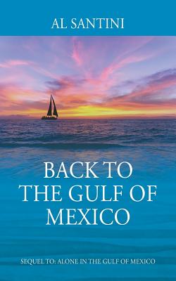 Back to the Gulf of Mexico: A Sequel to Alone in the Gulf of Mexico - Santini, Al