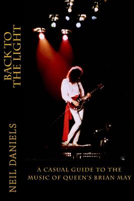 Back To The Light - A Casual Guide To The Music Of Queen's Brian May - Daniels, Neil