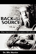 Back to the Source: The Spiritual Principles Of Jesus