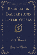 Backblock Ballads and Later Verses (Classic Reprint)