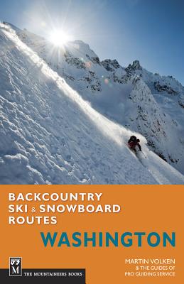 Backcountry Ski & Snowboard Routes Washington - Volken, Martin, and Guides of Pro Guiding Service (Contributions by)