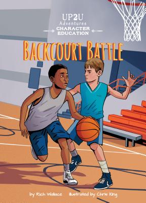 Backcourt Battle: An Up2u Character Education Adventure - Wallace, Rich