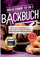 Backen mit der Ninja Combi 12-in-1- 200 Rezepte.: Ninja Combi 12-in-1 Multikocher Backbuch- Brot, Brtchen, Kuchen und Teilchen.