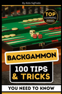 Backgammon: 100 Tips & Tricks You Need To Know: (Your Ultimate Guide to Winning Strategies and Mastery!)