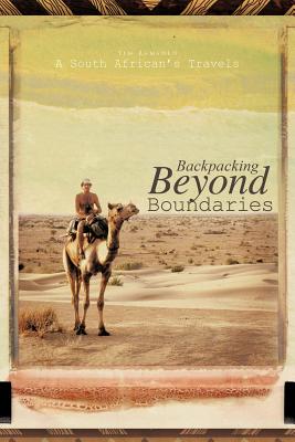 Backpacking Beyond Boundaries: A South African's Travels - Ramsden, Tim