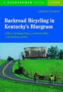 Backroad Bicycling in Kentucky's Bluegrass: 25 Rides in the Bluegrass Region Lower Kentucky Valley, Central Heartlands, and More