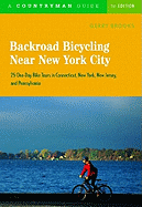 Backroad Bicycling Near New York City: 25 One-Day Bike Tours in Connecticut, New York, New Jersey, and Pennsylvania