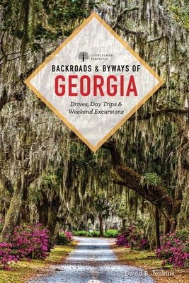 Backroads & Byways of Georgia: Drives, Day Trips & Weekend Excursions - Jenkins, David B.