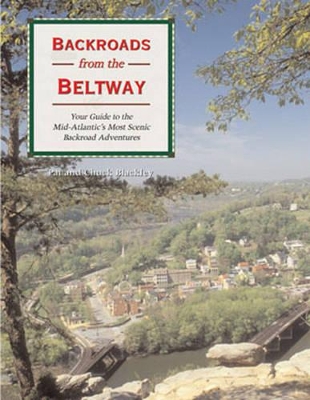 Backroads from the Beltway: Your Guide to the Mid-Atlantic's Most Scenic Backroad Adventures - Blackley, Pat, and Blackley, Chuck