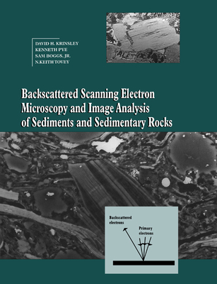 Backscattered Scanning Electron Microscopy and Image Analysis of Sediments and Sedimentary Rocks - Krinsley, David H, and Pye, Kenneth, and Boggs Jr, Sam