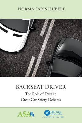 Backseat Driver: The Role of Data in Great Car Safety Debates - Hubele, Norma Faris