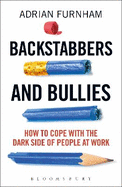 Backstabbers and Bullies: How to Cope with the Dark Side of People at Work