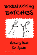 Backstabbing B*tches: An Adult Activity Book