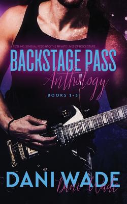 Backstage Pass Anthology: Book 1-3 - Wade, Dani