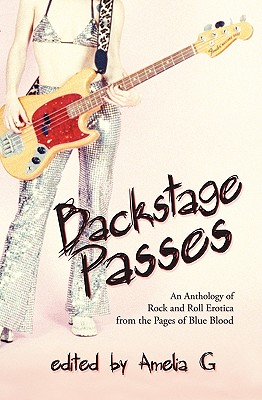 Backstage Passes: An Anthology of Rock and Roll Erotica from the Pages of Blue Blood - G, Amelia (Editor), and Brite, Poppy Z, and Collins, Nancy A