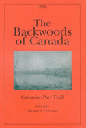 Backwoods of Canada - Traill, Catharine Parr