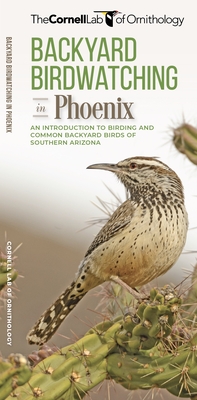 Backyard Birdwatching in Phoenix: An Introduction to Birding and Common Backyard Birds of Southern Arizona - Cornell Lab of Ornithology, The