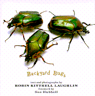 Backyard Bugs - Hubbell, Sue (Foreword by), and Laughlin, Robin K (Photographer)