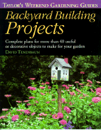 Backyard Building Projects: Complete Plans for More Than 40 Useful or Decoratve Objects to Make for Your Garden