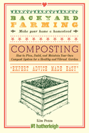Backyard Farming: Composting: How to Plan, Build, and Maintain Your Own Compost System for a Healthy and Vibrant Garden
