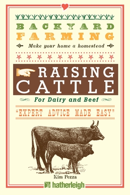 Backyard Farming: Raising Cattle for Dairy and Beef - Pezza, Kim