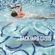 Backyard Oasis: The Swimming Pool in Southern California Photography, 1945-1982