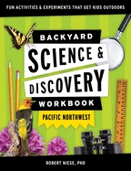 Backyard Science & Discovery Workbook: Pacific Northwest: Fun Activities & Experiments That Get Kids Outdoors