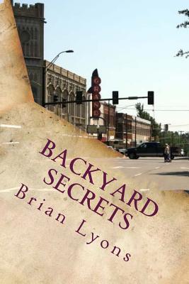 Backyard Secrets: Every small town has them. - Lyons, Brian